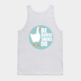 Be Goose Do Crime Tank Top